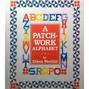 A Patchwork Alphabet By Eileen Westfall Quilt Pattern Book